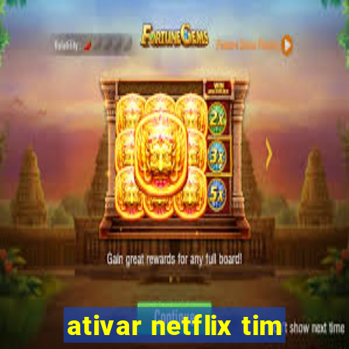 ativar netflix tim